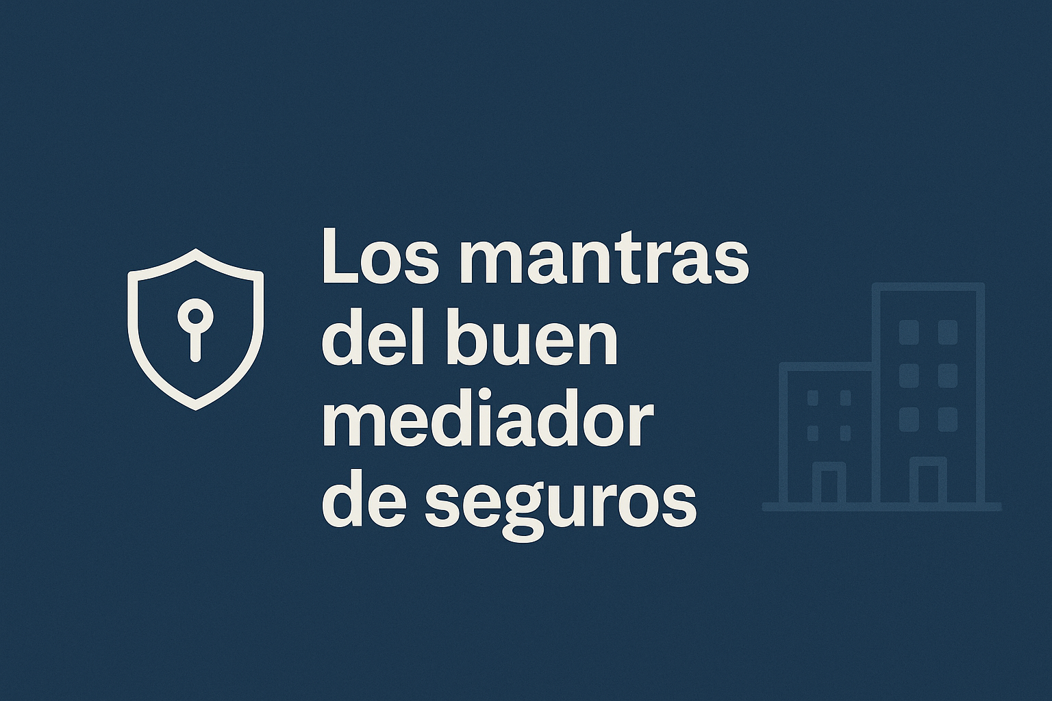 Los mantras del buen mediador de seguros